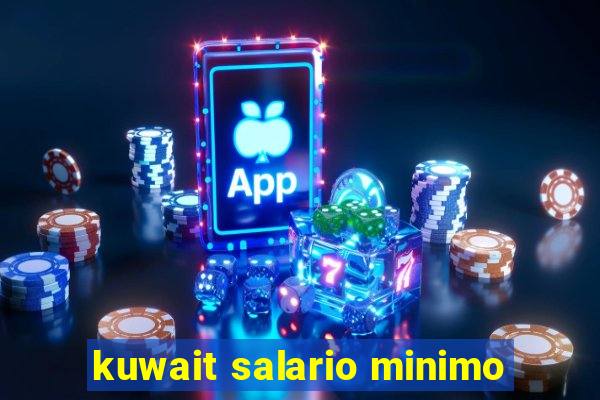 kuwait salario minimo